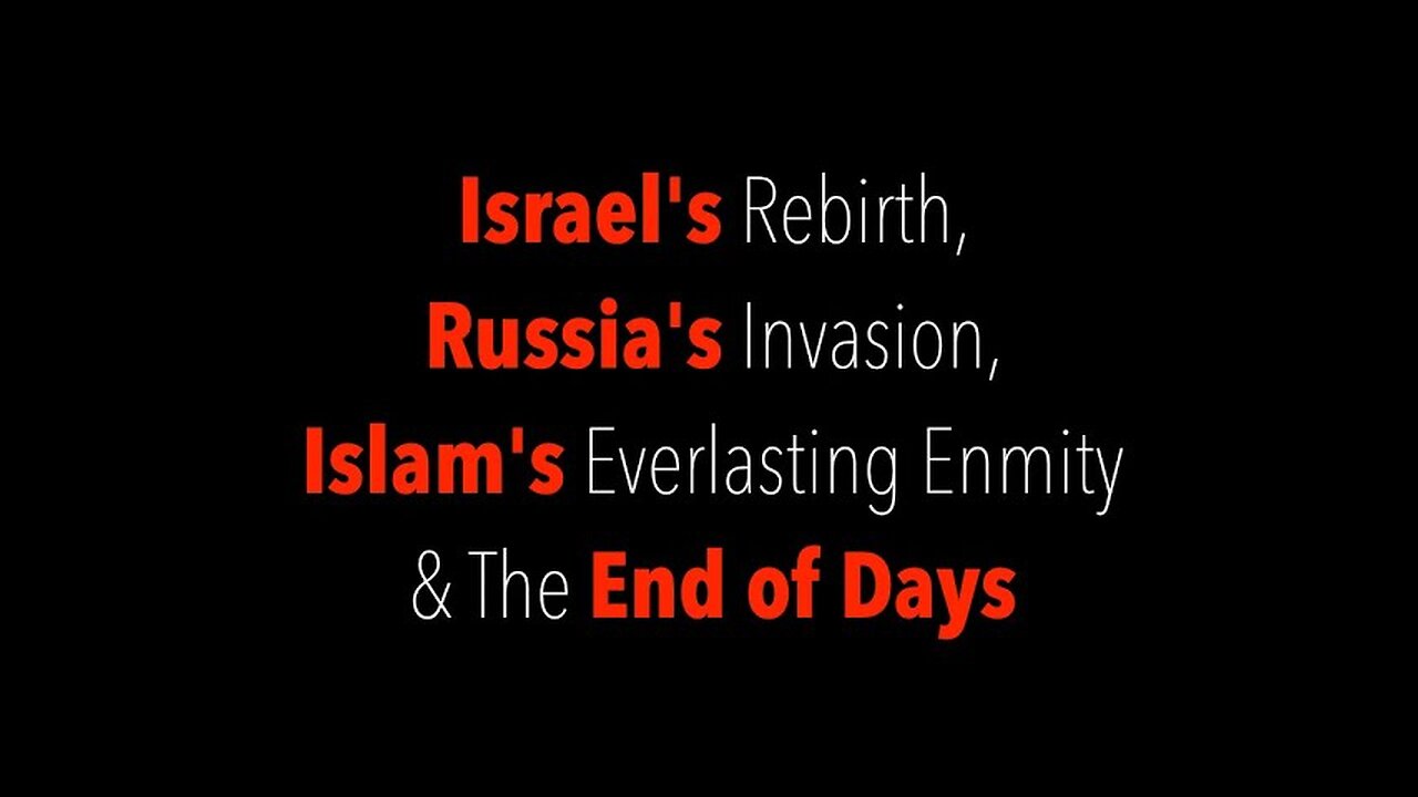 Q&A-29 - Israel's Rebirth, Russia's Invasion, Islam's Everlasting Enmity, & the End of Days