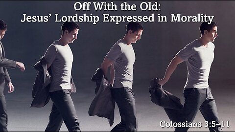 "Off With the Old" (Colossians 3:5-11, #13)