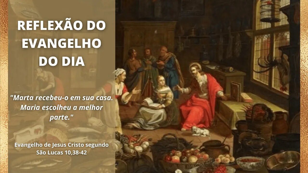 Reflexão do Evangelho de Nosso Senhor Jesus Cristo segundo São Lucas 10, 38-42