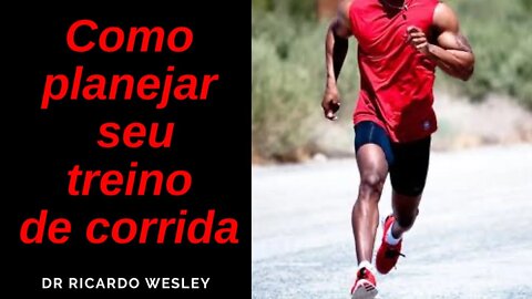 Como começar a correr: Planejar o treinamento de corrida - Ricardo Wesley