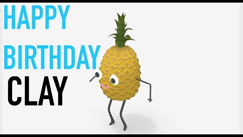 Happy Birthday CLAY! - PINEAPPLE Birthday Song