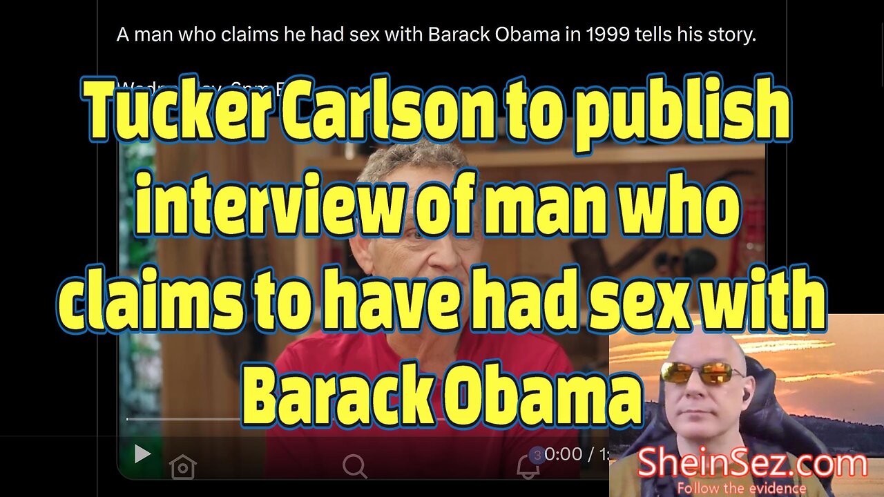 Tucker on X to publish interview of man who claims to have had sex with Obama-SheinSez 284