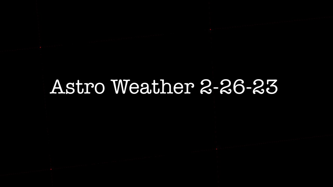 2-26-23 Astro Weather