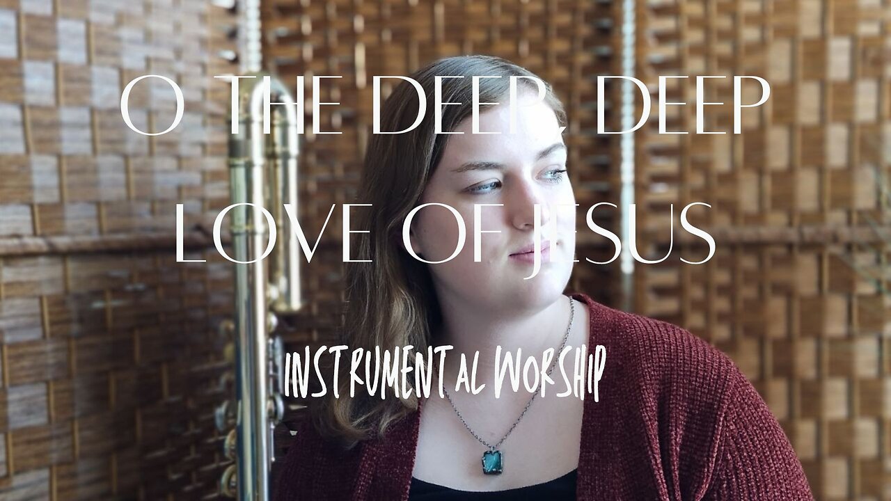 Instrumental Hymn with Lyrics "O The Deep, Deep Love of Jesus"