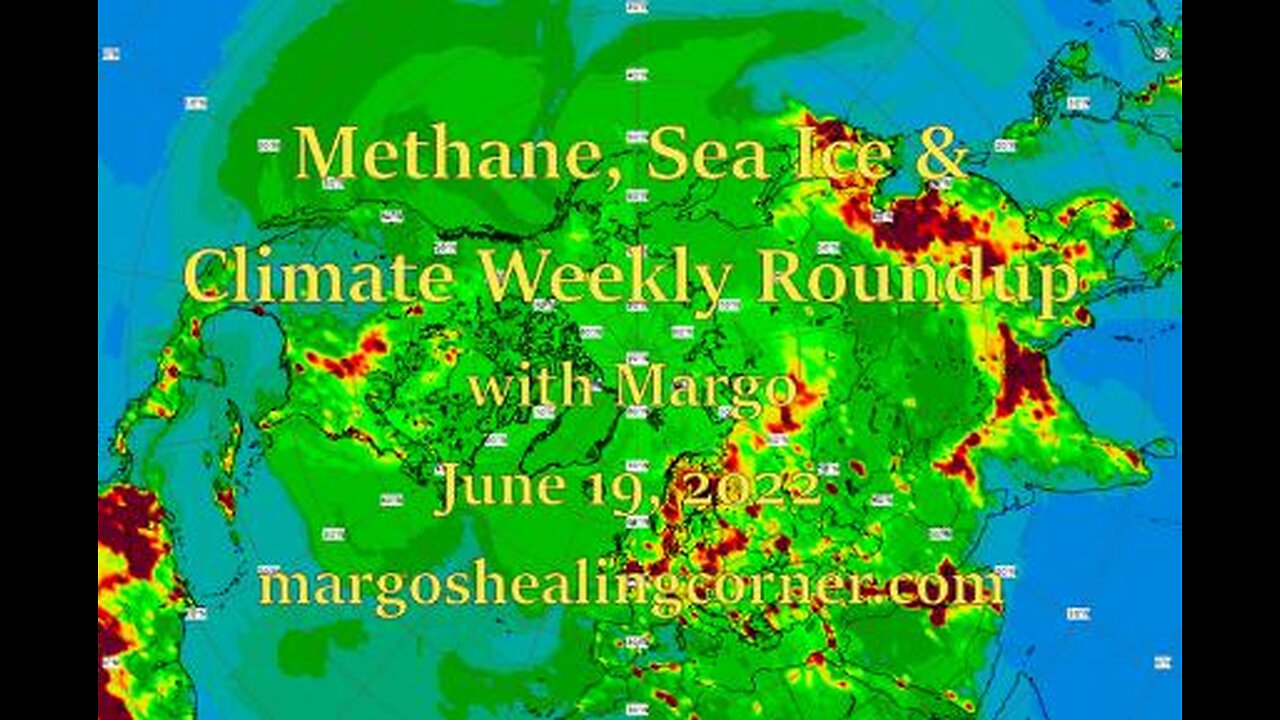 Methane, Sea Ice & Climate Weekly Roundup with Margo (June 19, 2022)