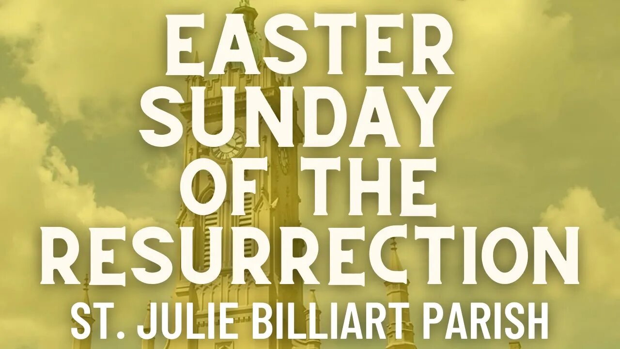 Easter Sunday of the Resurrection of the Lord - Mass from St. Julie Billiart Parish - Hamilton, Ohio