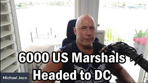 Michael Jaco HUGE - 6000 US Marshals Headed to DC