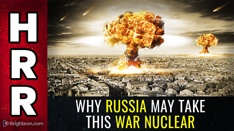 Why Russia may take this war NUCLEAR