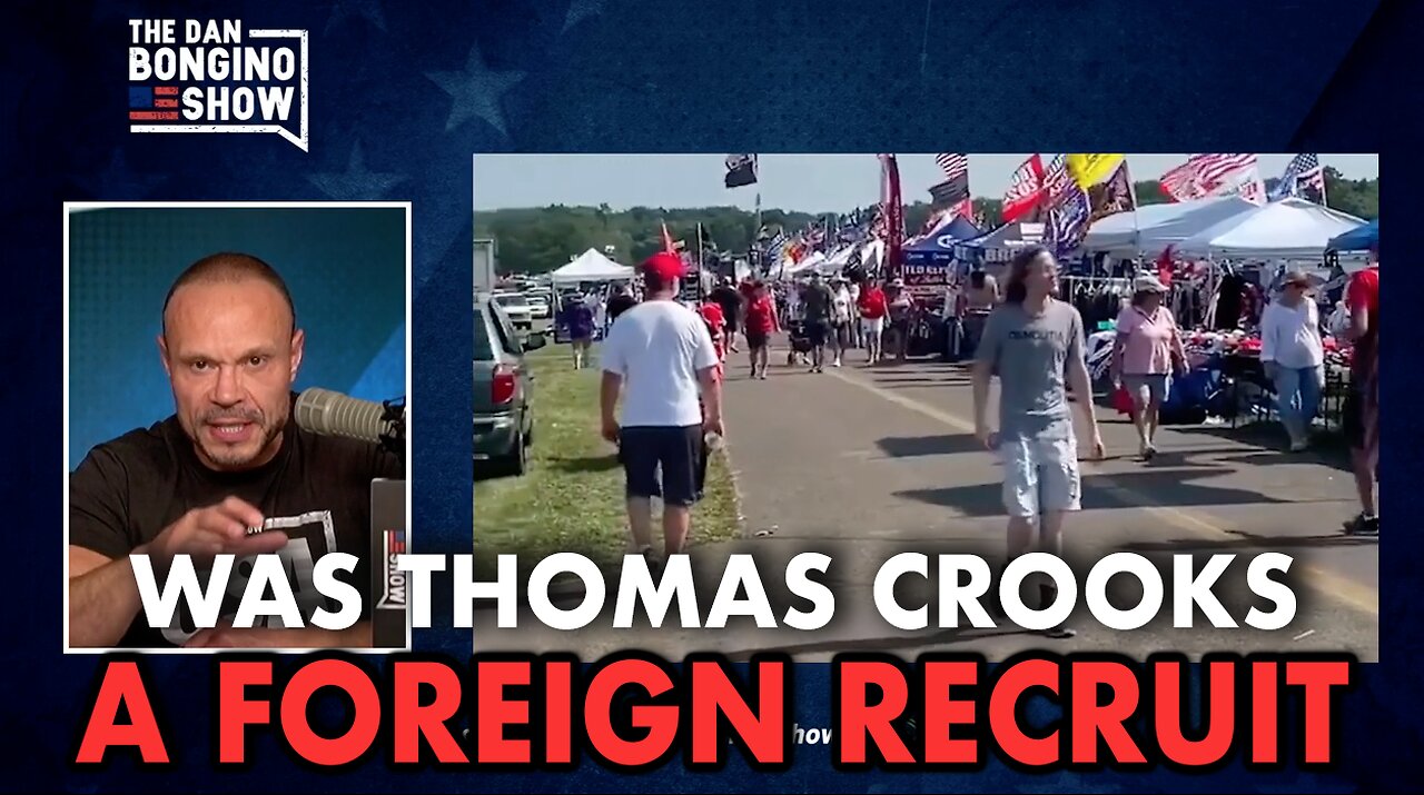 DAN BONGINO: Trump Rally Assassin on New Video-Theory on “Was Thomas Crooks a Foreign Recruit”?