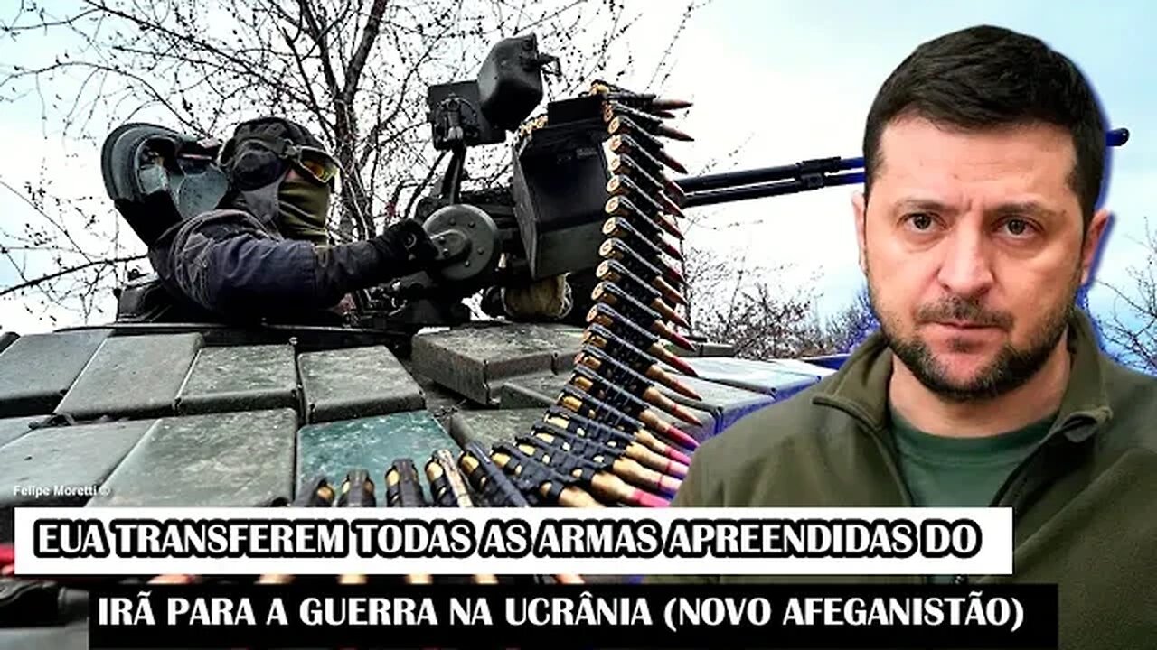 EUA Transferem Todas As Armas Apreendidas Do Irã Para A Guerra Na Ucrânia (Novo Afeganistão)