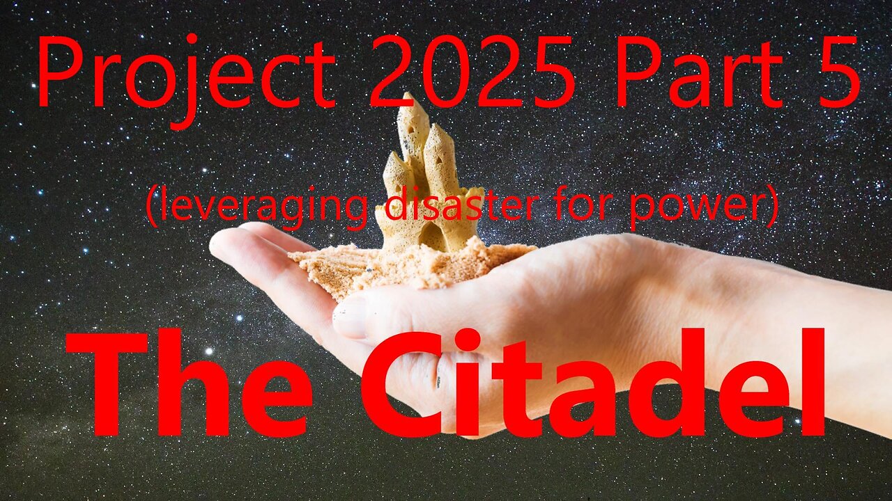 Project 2025 Part 5 (leveraging disaster for power)