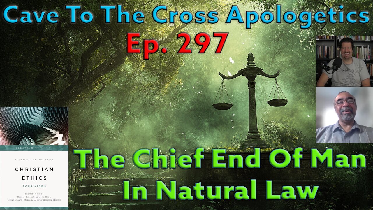 The Chief End Of Man In Natural Law - Ep.297 - Christian Ethics - 4 Views - Natural Law Ethics - Pt2