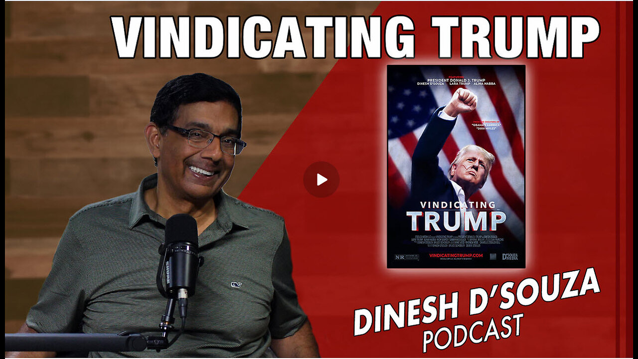 VINDICATING TRUMP Dinesh D’Souza Podcast Ep913