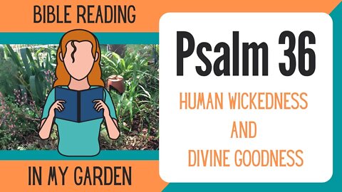 Psalm 36 (Human Wickedness and Divine Goodness)