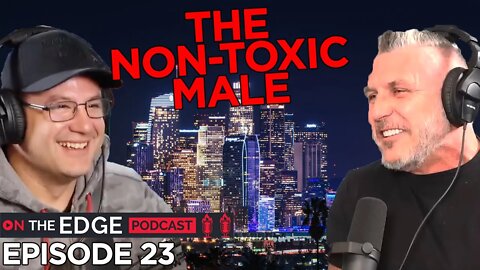 Toxic Masculinity Is a MYTH - On The Edge Podcast With G Russell Reynolds - Episode 23