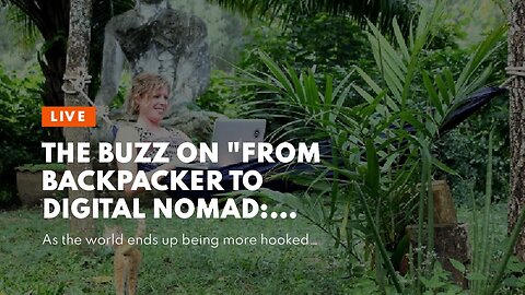 The Buzz on "From Backpacker to Digital Nomad: One Traveler's Journey to Location Independence"