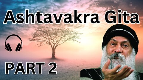 Ashtavakra Maha Gita by osho part 2