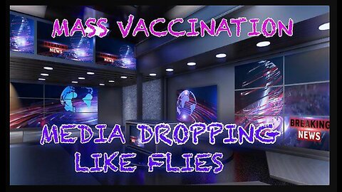 MASS VACCINATION! MEDIA DROPPING LIKE FLIES!