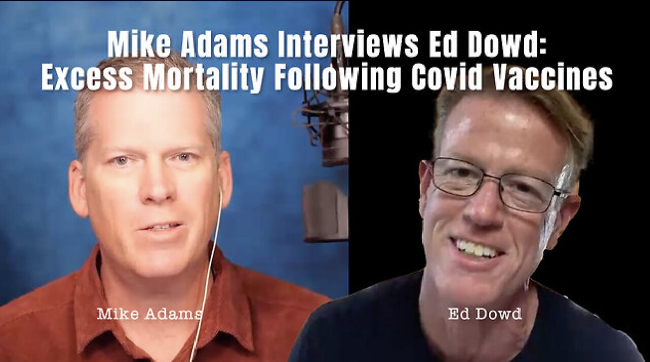 Mike Adams Interviews Ed Dowd: EXCESS MORTALITY FOLLOWING COVID VACCINES