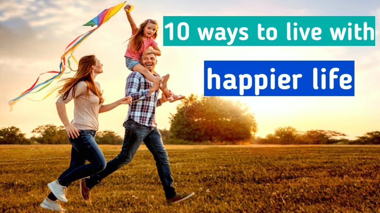 10 WAYS TO LIVE A HAPPIER LIFE | how to be happy in life | life motivation