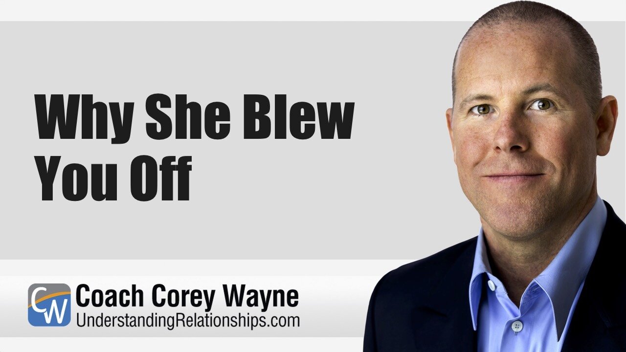 Why She Blew You Off