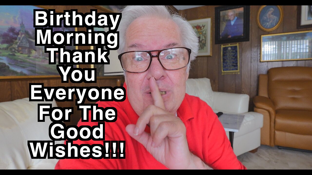 Hi Folks - Thanks For The Birthday Wishes - Now Lets Go Make A Video!!!