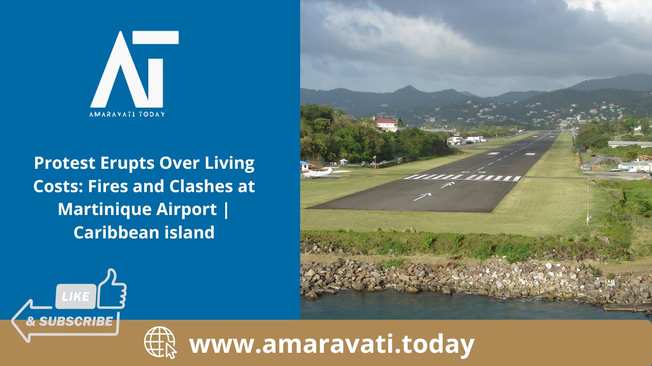 Protest Erupts Over Living Costs Fires and Clashes at Martinique Airport | Amaravati Today