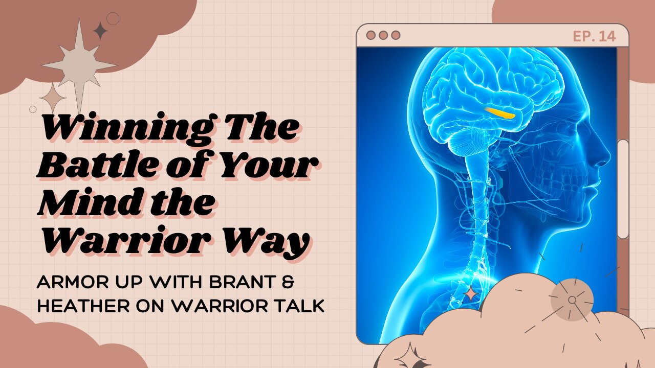 WINNING THE BATTLE OF YOUR MIND: FIGHT BACK! - WARRIOR TALK WITH YOUR HOSTS BRANT AND HEATHER