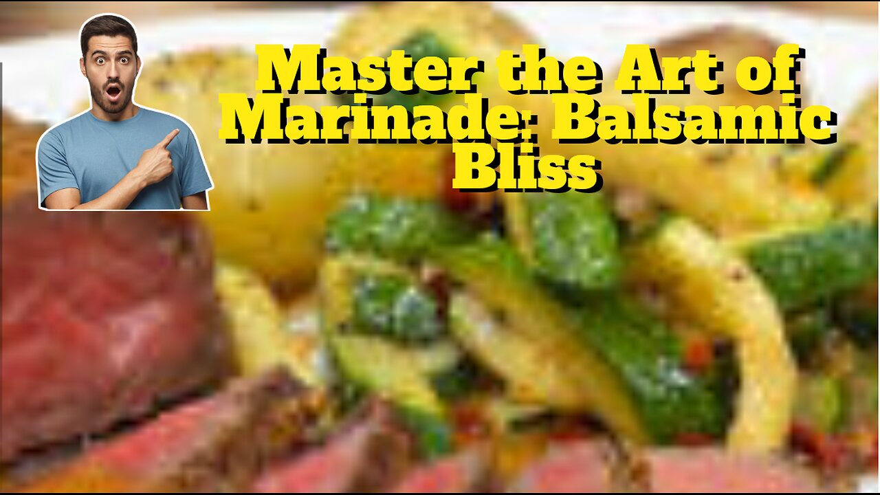 Master the Art of Marinade: Balsamic Bliss