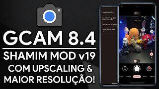 Google Camera 8.4 SHAMIM V19 MOD | UPSCALING DE FOTO, MAIOR RESOLUÇÃO E CORES INCRÍVEIS!