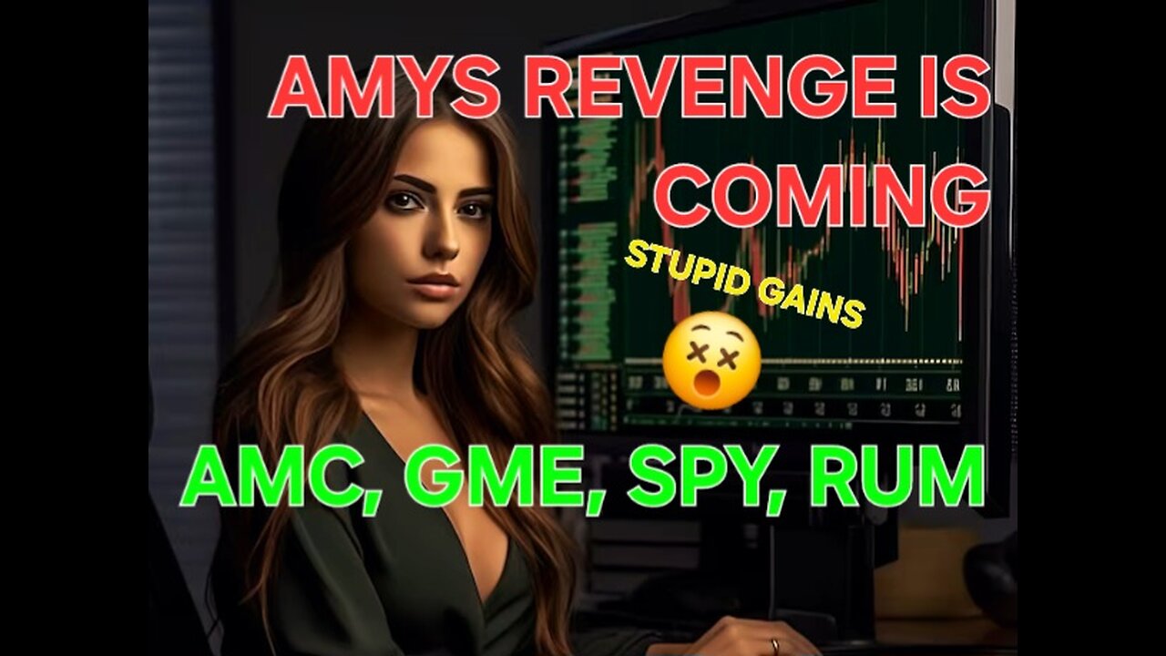 AMYs Revenge Is Coming.... "AMC, GME, SPY, RUM"