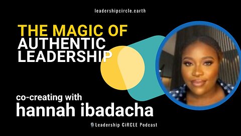 The Magic of Authentic Leadership: Co-Creation and Growth with Hannah Ibadacha