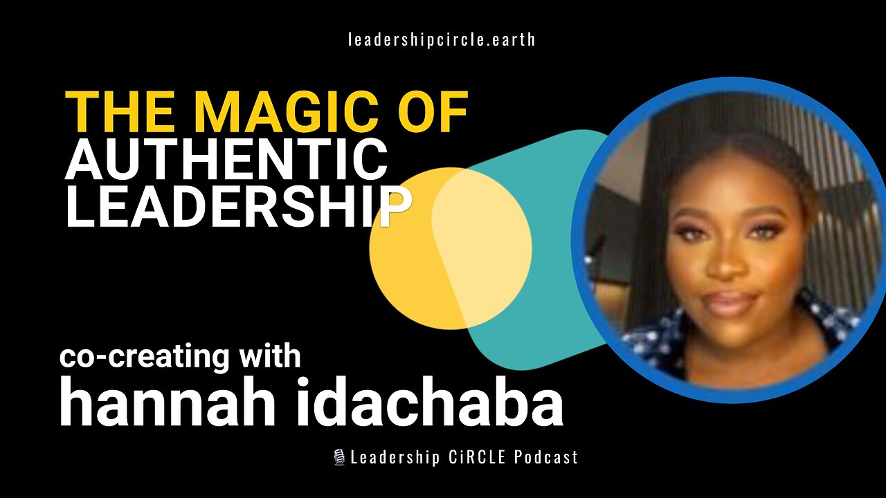 The Magic of Authentic Leadership: Co-Creation and Growth with Hannah Idachaba