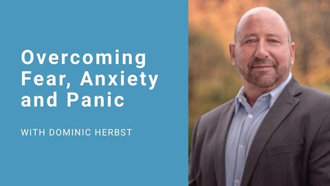 Overcoming Fear, Anxiety and Panic