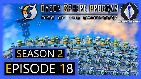 Dyson Sphere Program | Season 2 | Episode 18
