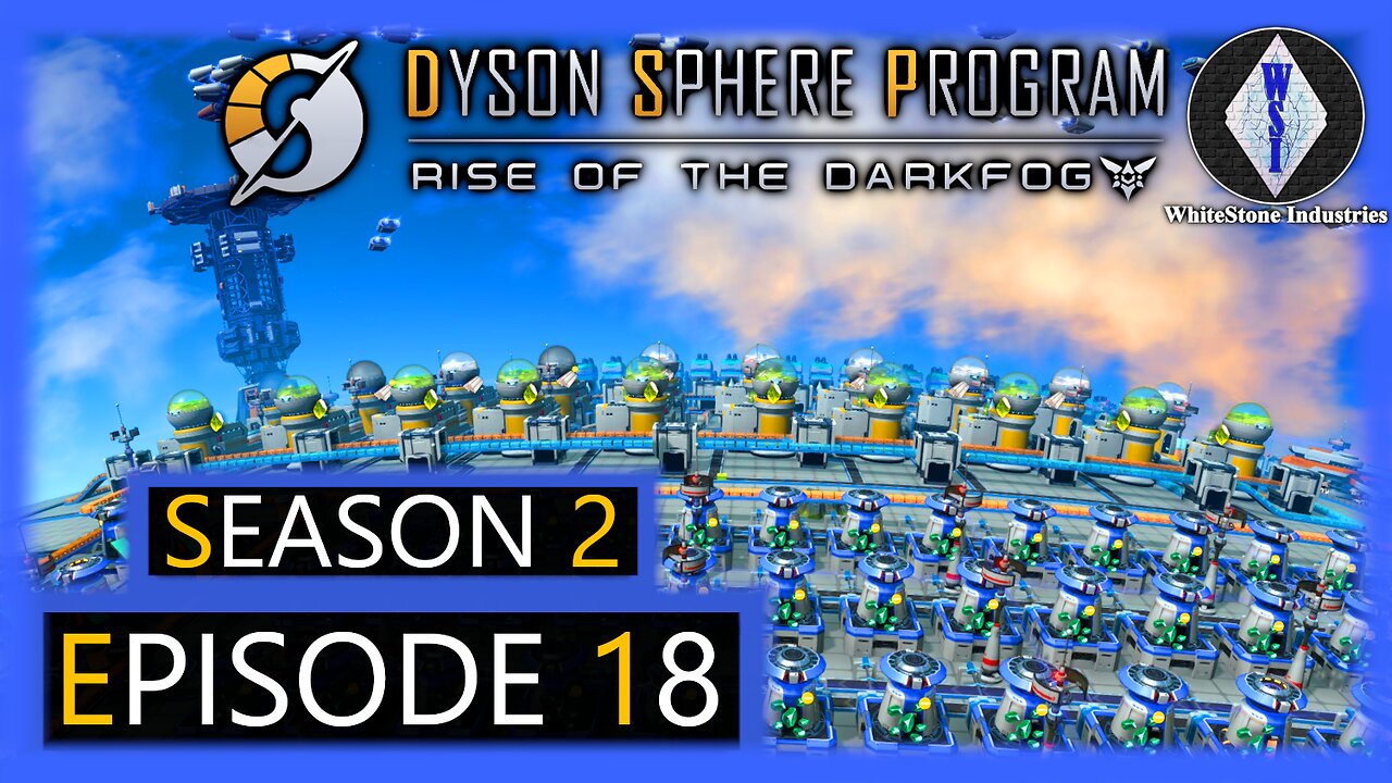 Dyson Sphere Program | Season 2 | Episode 18