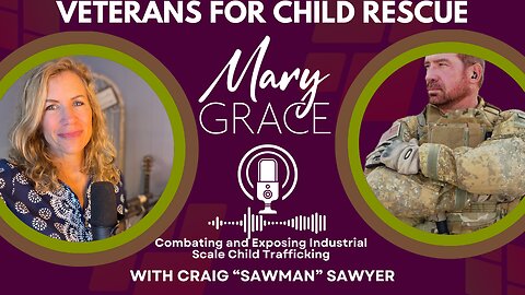 MARY GRACE: Craig "Sawman" Sawyer |EXPOSING AND ERADICATING INDUSTRIAL SCALE CHILD TRAFFICKING