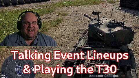 Playing the T30 & Talking Event Lineups [War Thunder Gameplay]
