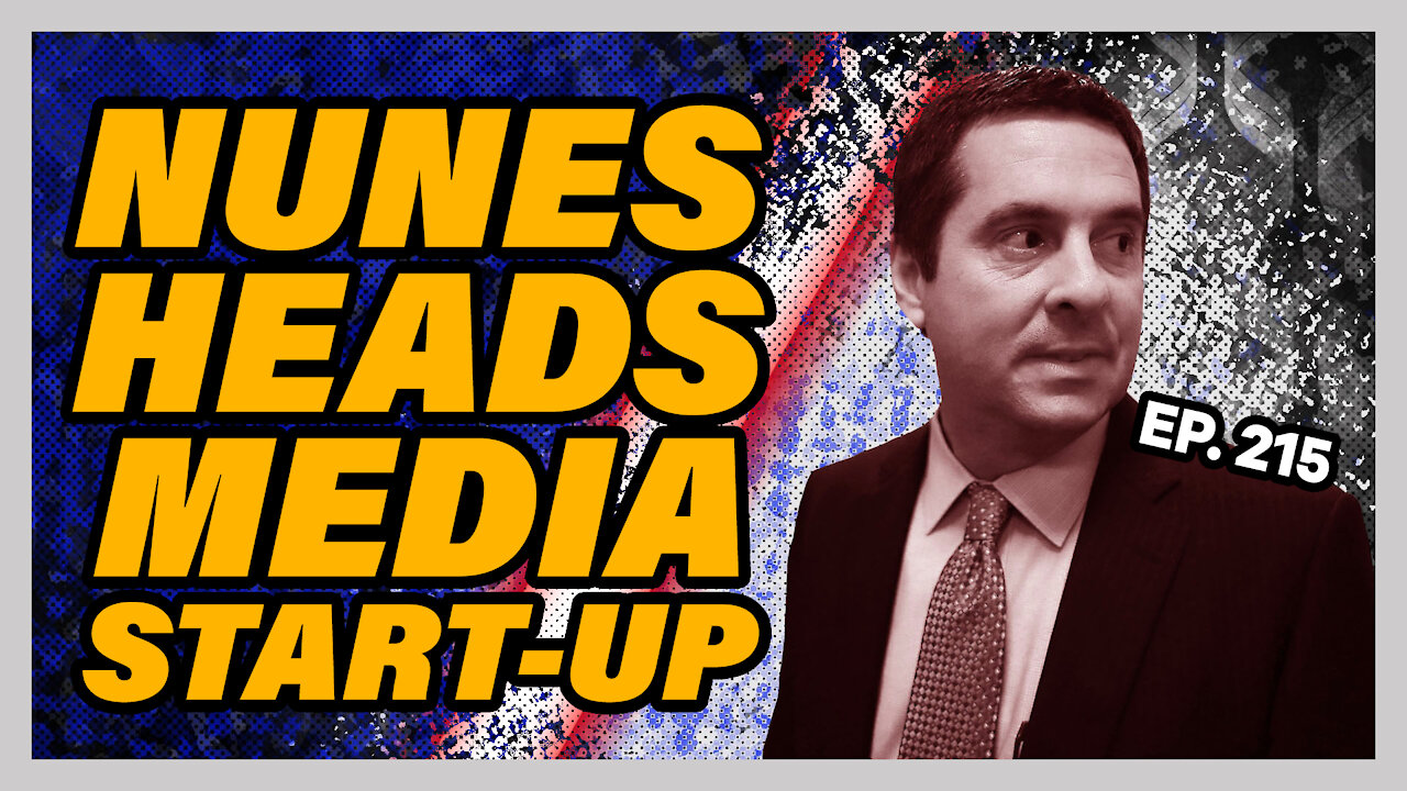 Nunes Heads Media Start-Up | Ep. 215