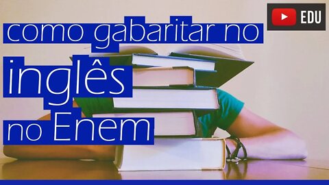 Como gabaritar Inglês no Enem - Dicas para arrasar no Enem