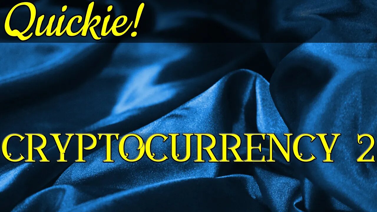 Quickie: Cryptocurrency 2