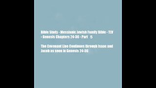 Bible Study - Messianic Jewish Family Bible - TLV - Genesis Chapters 24-36 - Part 5