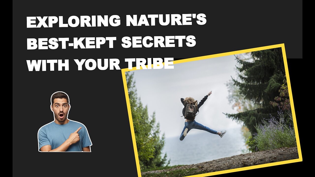 Exploring Nature's Best-Kept Secrets with Your Tribe