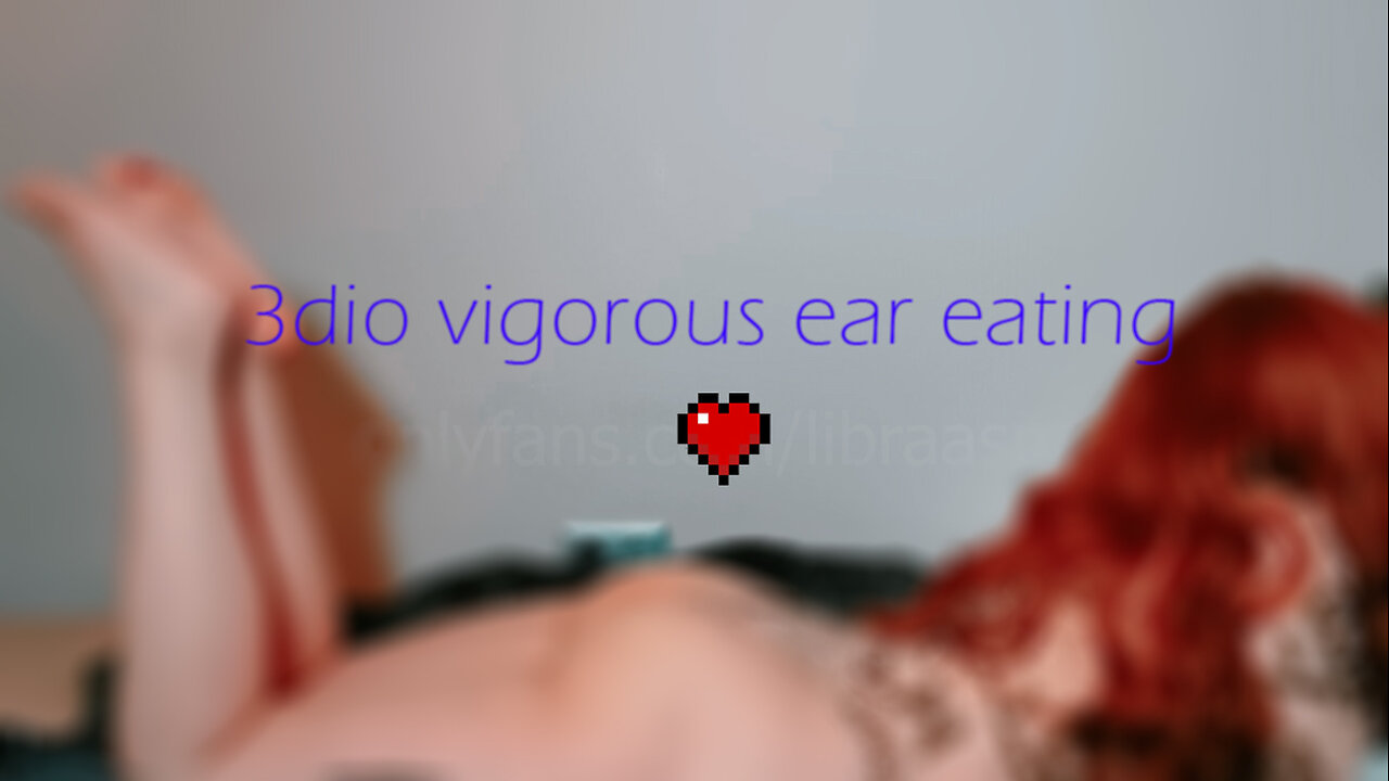 asmr vigorous 3dio ear eating