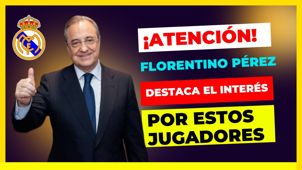 ¡ATENCIÓN! FLORENTINO PÉREZ DESTACA EL INTERÉS POR ESTOS JUGADORES. ¡MIRA AHORA QUIENES SON!