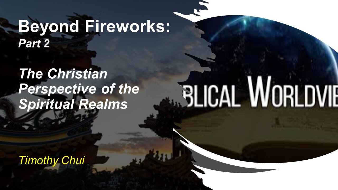 Beyond Fireworks - Part 2 - A Christian View of the Spiritual Realms