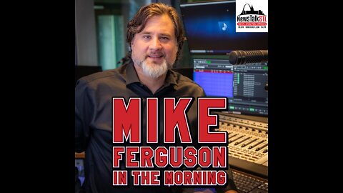 Mike Ferguson In the Morning - NewstalkSTL - 05-02-22