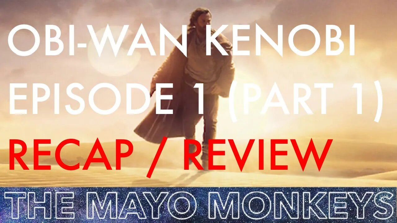 Obi-Wan Kenobi Episode 1 Recap/Review (Part 1) - The Mayo Monkeys