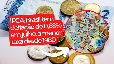 IPCA Brasil tem deflação de 0,68% em julho, a menor taxa desde 1980