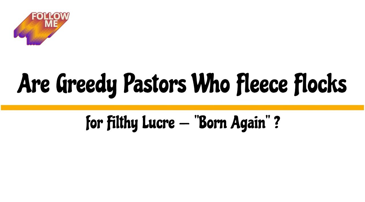 Are Greedy Pastors Who Fleece Flocks for Filthy Lucre -- "Born Again" ?